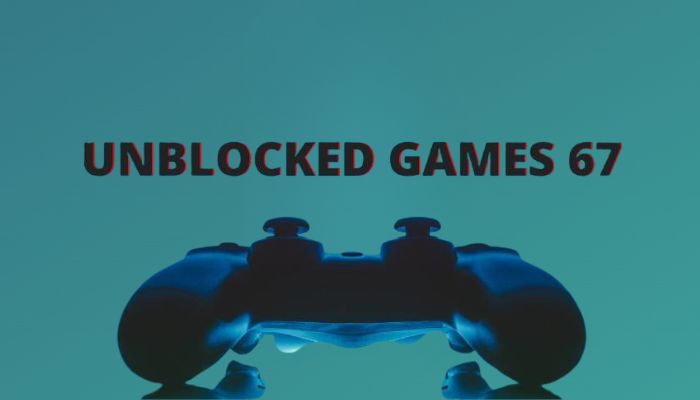 Understanding Unblocked Games 67: All You Need To Know