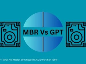 MBR Vs GPT: What Are Master Boot Record & GUID Partition Table