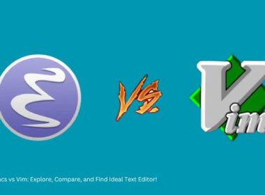 Emacs vs Vim: Explore, Compare, and Find Ideal Text Editor!
