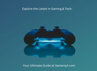 Explore the Latest in Gaming & Tech: Your Ultimate Guide at Gamerxyt.com