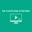 How to Install Scrubs V2 Kodi Addon on Any Device