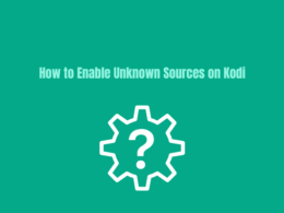 How To Enable Unknown Sources on Kodi for Addons & Builds