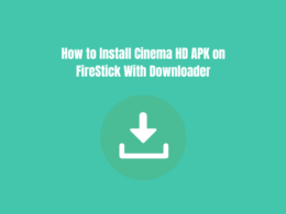 How to Install Cinema HD APK on FireStick With Downloader