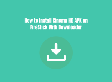 How to Install Cinema HD APK on FireStick With Downloader