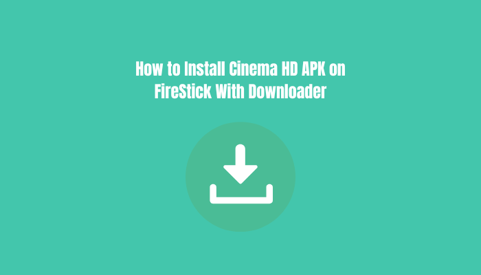 How to Install Cinema HD APK on FireStick With Downloader