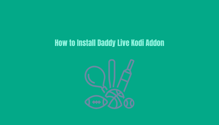 How To Install Daddy Live Kodi Addon for Sports & IPTV