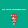 How to Install Fanime F Kodi Addon