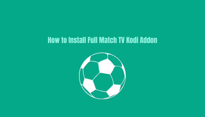 How To Install Full Match TV Kodi Addon