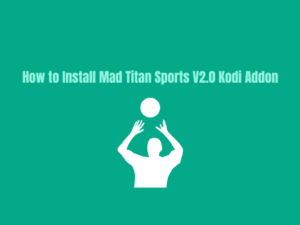 How To Install Mad Titan Sports V2.0 Kodi Addon on Any Device