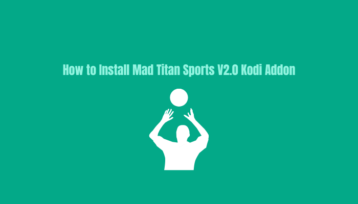 How To Install Mad Titan Sports V2.0 Kodi Addon on Any Device