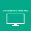 How To Install The Crew Kodi Addon on Any Device