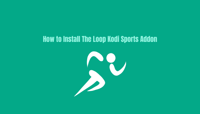 How To Install The Loop Kodi Sports Addon