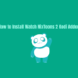 How To Install Watch NixToons 2 Kodi Addon on Any Device