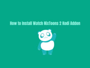 How To Install Watch NixToons 2 Kodi Addon on Any Device